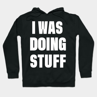 I Was Doing Stuff Funny Couple I'm Stuff Hoodie